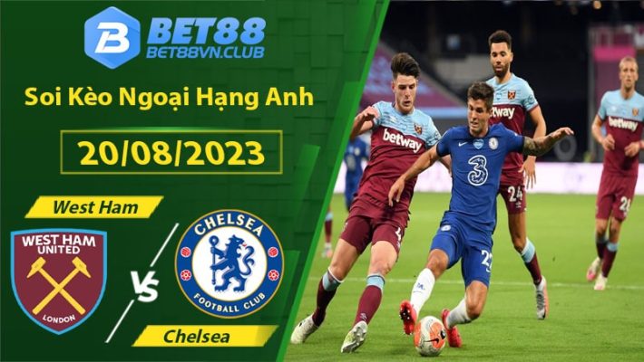 Soi kèo West Ham vs Chelsea