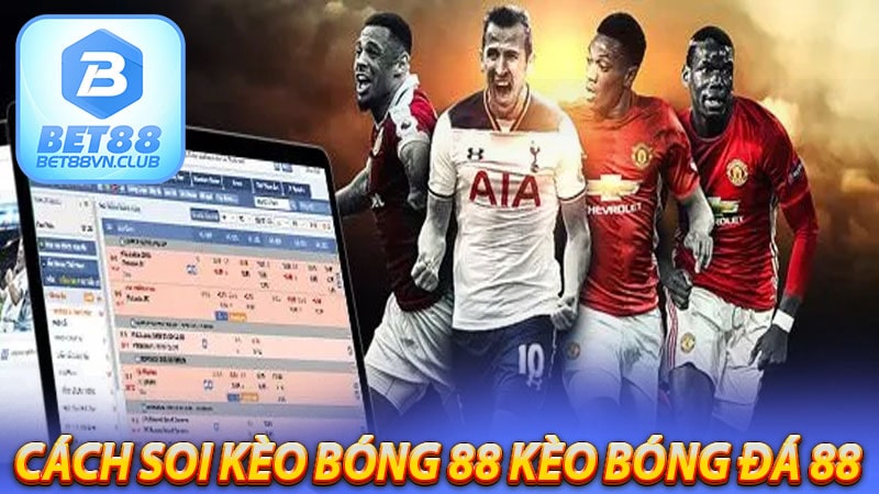 Cách soi kèo bóng 88 kèo bóng đá 88 bet