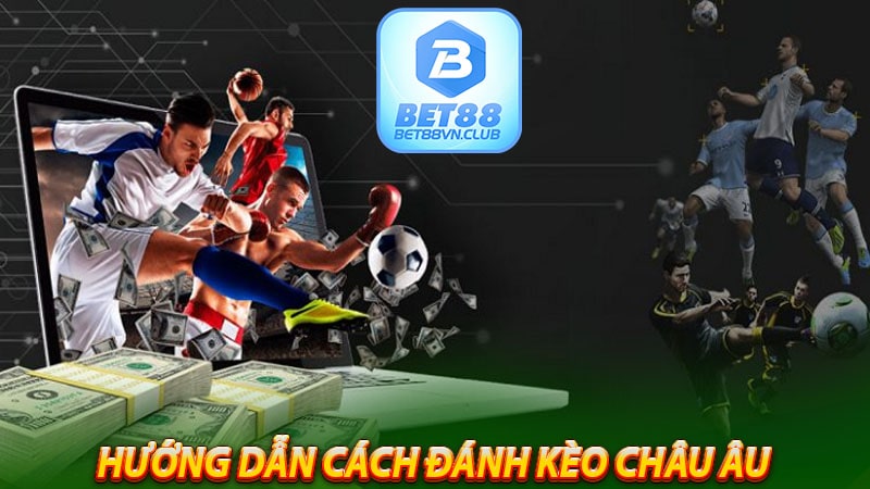 Cách đánh kèo Châu Âu chuẩn xác tỷ lệ thắng cao